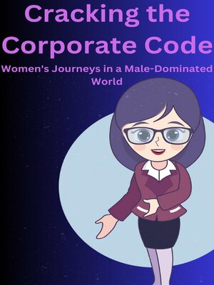 cover image of Cracking the Corporate Code Women's Journeys in a Male-Dominated World